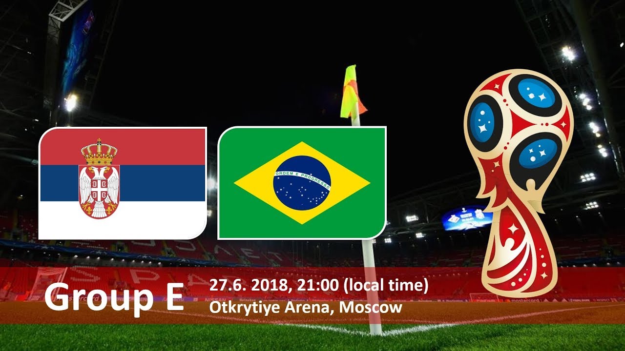 World Cup 2018, Serbia vs Brazil