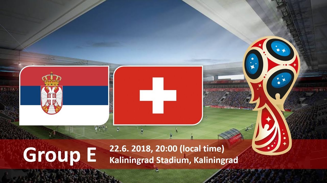 World Cup 2018, Serbia vs Switzerland